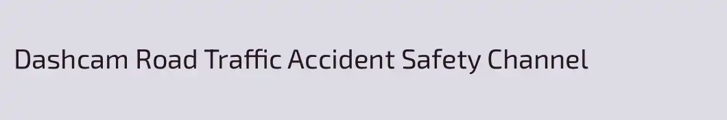Dashcam Road Traffic Accident Safety Channel